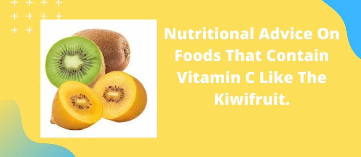 Nutritional Advice On Foods That Contain Vitamin C Like The Kiwifruit.