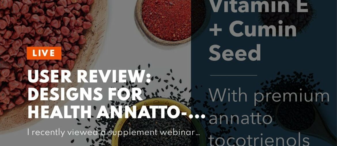 User Review: Designs for Health Annatto-E 300 - Groundbreaking Vitamin E Supplement with Delta...