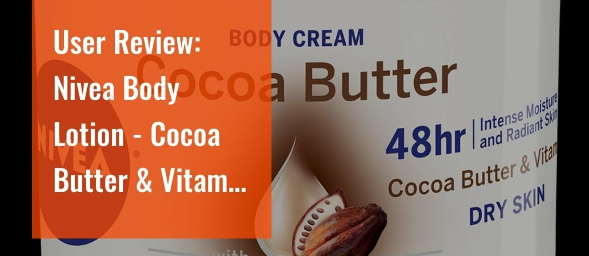 User Review: Nivea Body Lotion - Cocoa Butter & Vitamin E - Net Wt. 16.9 FL OZ (500 mL) Per Bot...