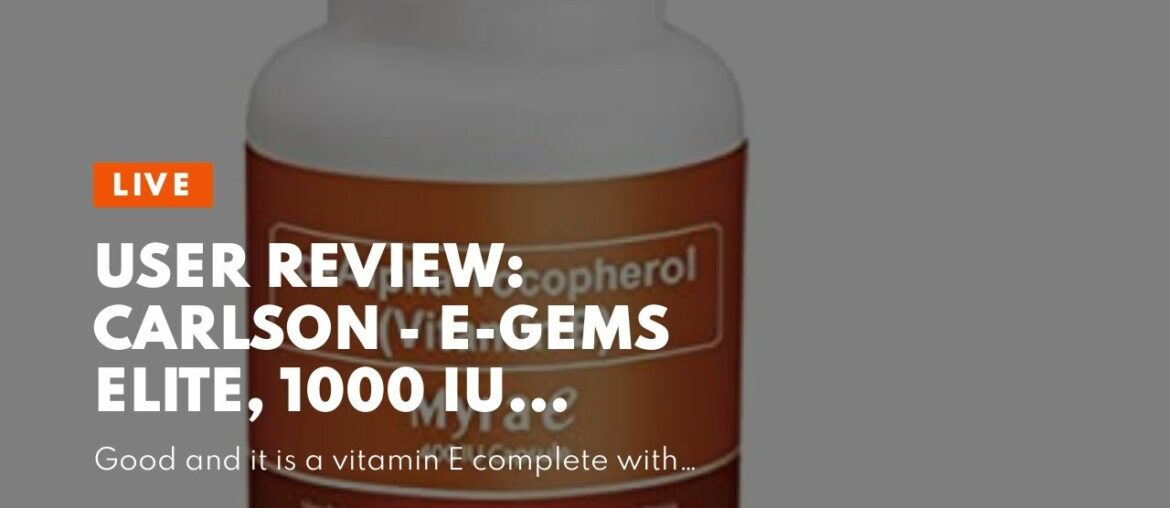 User Review: Carlson - E-Gems Elite, 1000 IU Vitamin E with Tocopherols & Tocotrienols, Heart H...