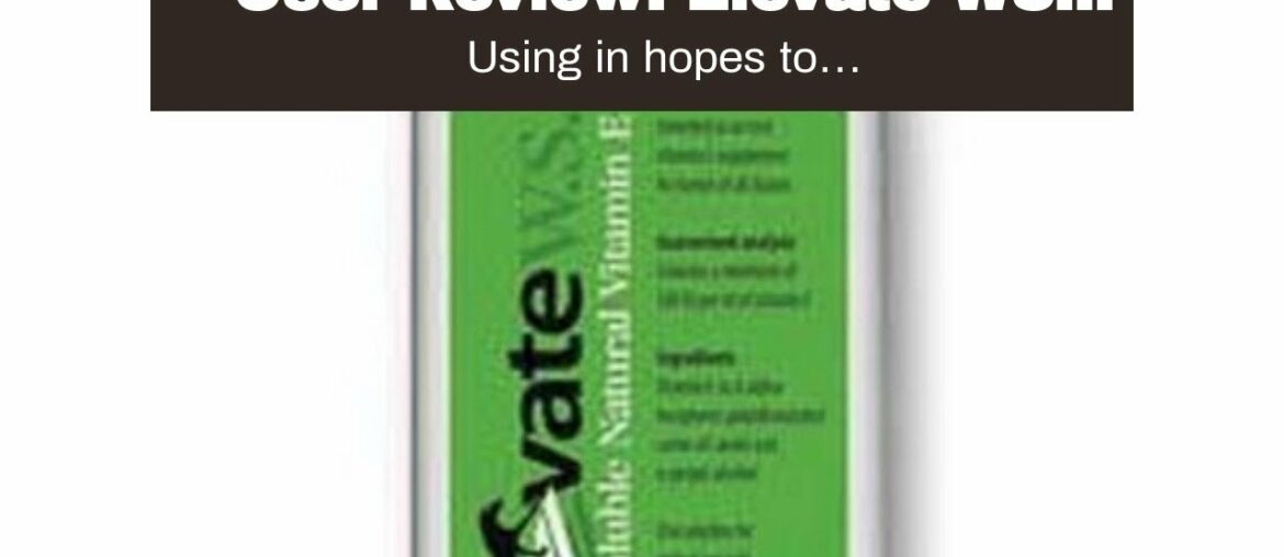 User Review: Elevate WS Water-Soluble Natural Vitamin E Supplement (8oz)