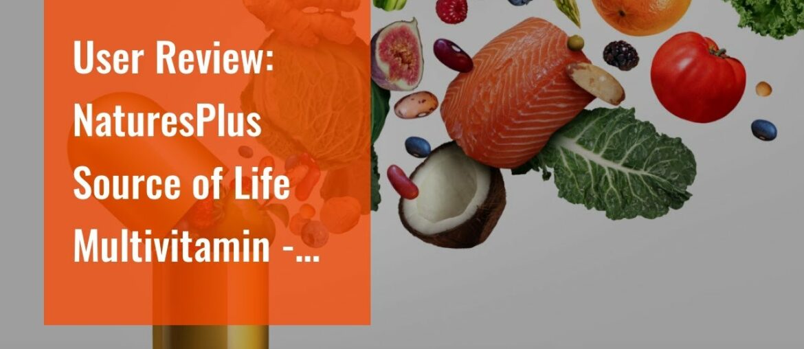 User Review: NaturesPlus Source of Life Multivitamin - Whole Food Nutritional Supplement with C...