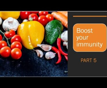 Boost your immunity - Part  5