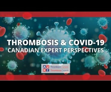 Thrombosis and COVID-19: Canadian Expert Perspectives October 2020