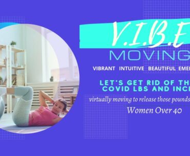 V.I.B.E. Moving - Dropping Those COVID Lbs, Boosting Our Immune Systems, for Women Over 40