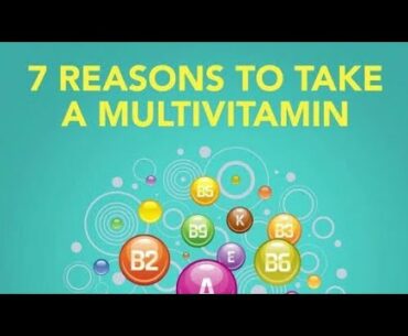 7 Reasons to Take A Multivitamin