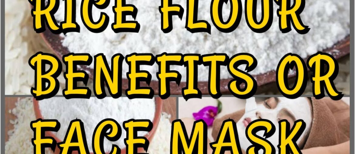 RICE FLOUR BENEFITS OR FAVE MASK