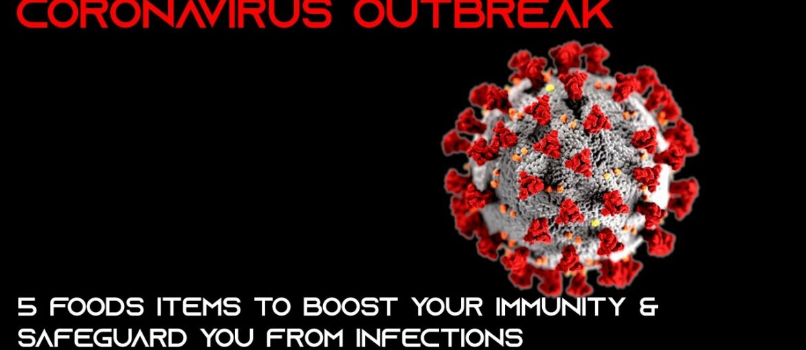 INFORMATION 12 : Coronavirus Outbreak - 5 Food Items To Boost Immunity & Safeguard From Infections