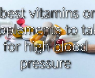 Best Vitamins and Supplements to Take for High Blood Pressure