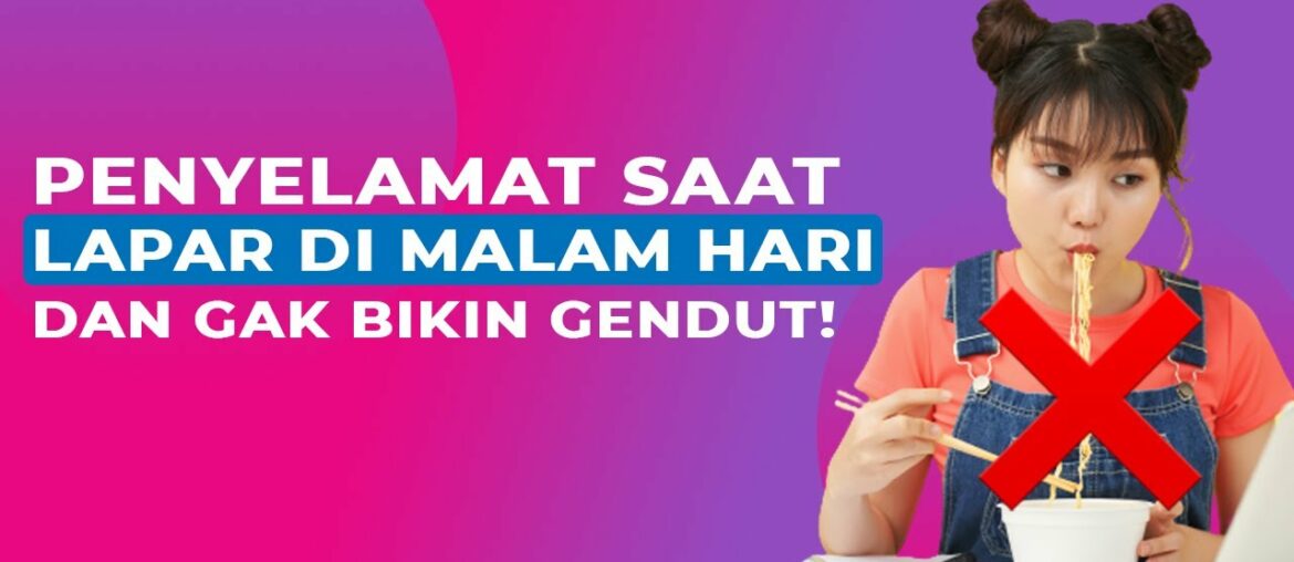 Jangan Asal Makan! 10 Makanan Ini Aman Dikonsumsi Saat Malam Hari Tanpa Takut Gendut!