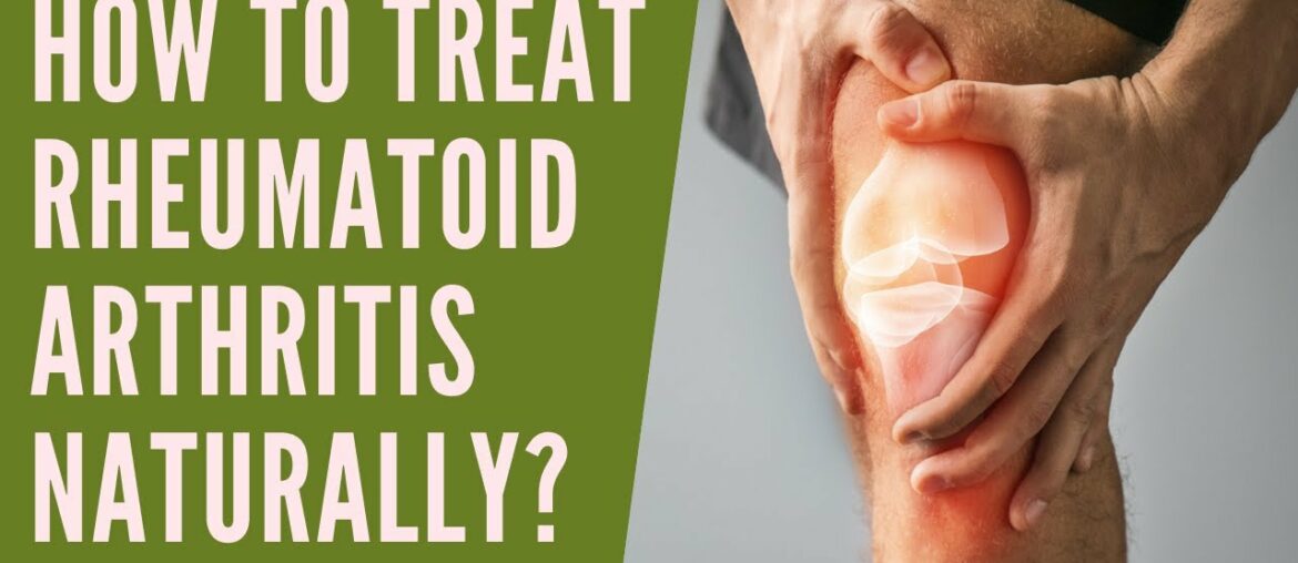 RHEUMATOID ARTHRITIS TREATMENT USING NUTRITION AND NATURAL REMEDIES