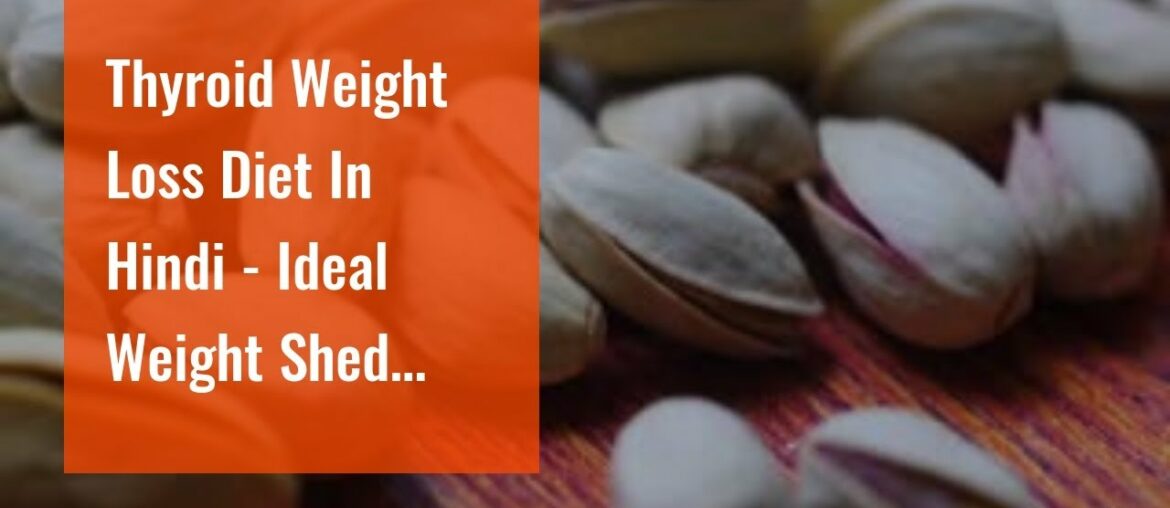 Thyroid Weight Loss Diet In Hindi -  Ideal Weight  Shed Diet