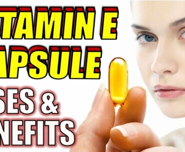 15 AMAZING Vitamin E Capsules Health Benefits & Beauty Uses