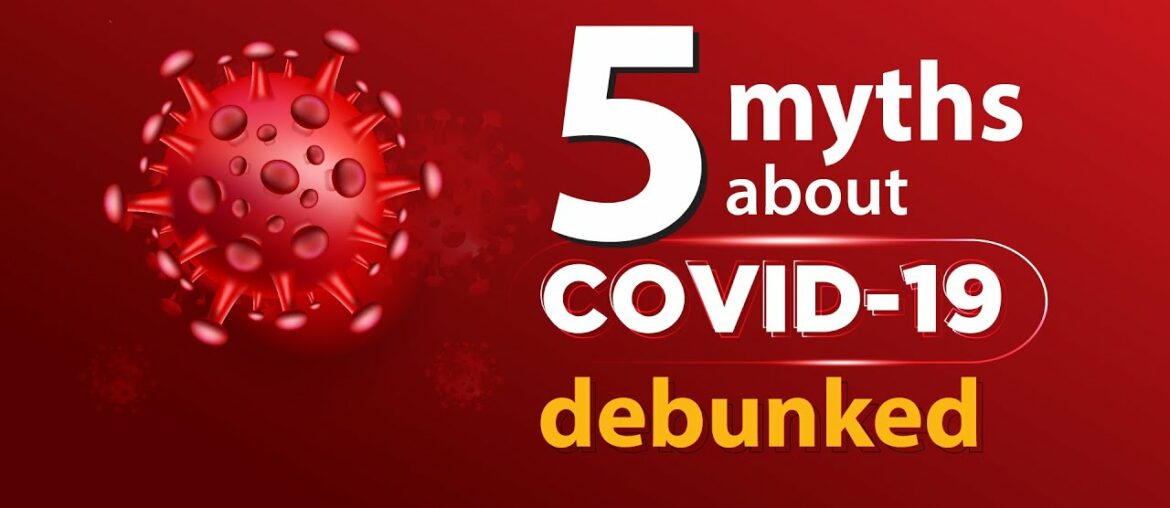 Five myths about COVID-19, debunked