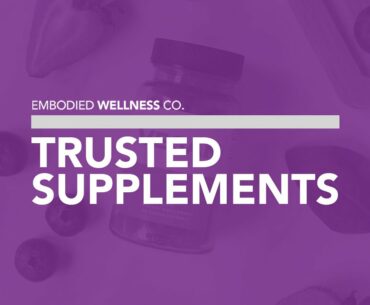 Trusted Supplements | Embodied Wellness Co.