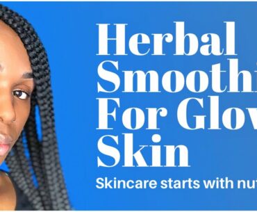 Drink This Herbal Smoothie For Glowy Skin | Skincare Starts With Nutrition!