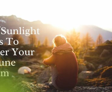 How Sunlight Helps To Bolster Your Immune System | Boost Your Immune System | Part - 5