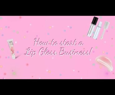 How to start a Lip Gloss Business (For Beginners!) pt.1