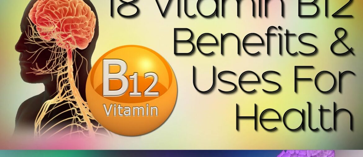 Vitamin B12: Benefits and Uses