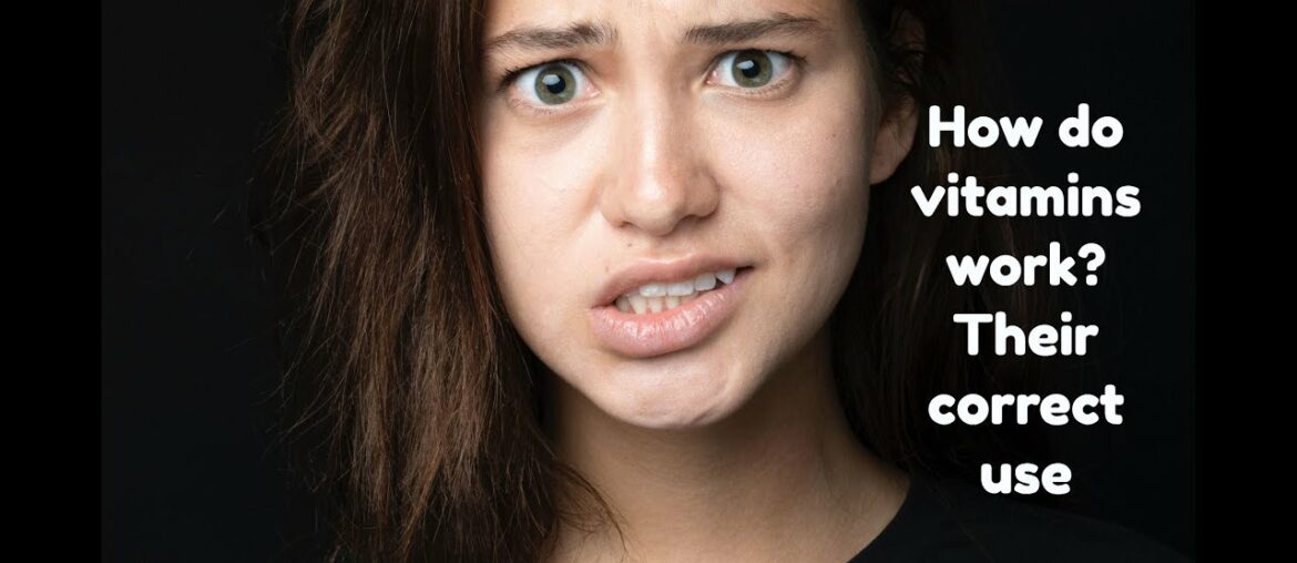 How do vitamins work  Their correct use