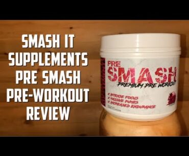 Smash It Supplements Pre Smash Premium Pre-Workout REVIEW