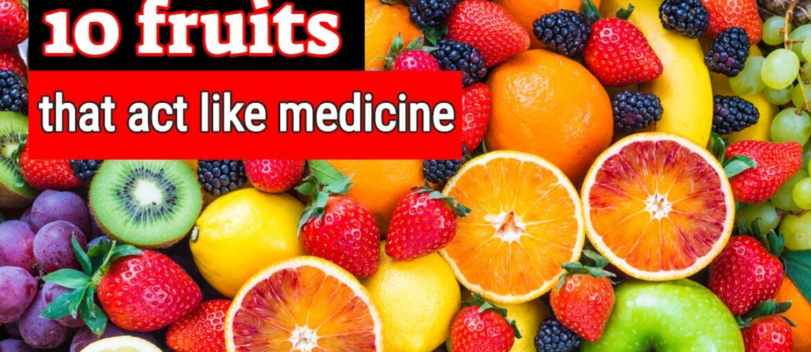 10 fruits that can act like medicine [nutrition]