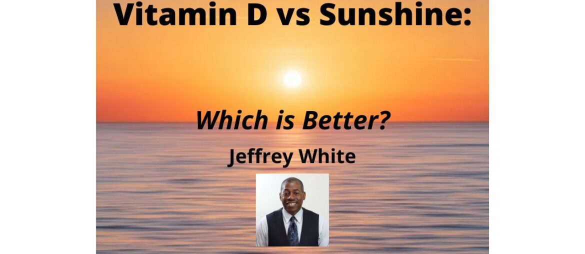 Vitamin D: Pills Versus Sunshine. Which is Better?