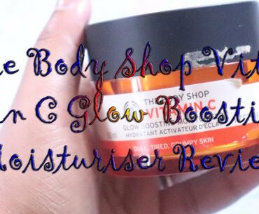 The Body Shop Vitamin C Glow Boosting Moisturiser Review | Thanima