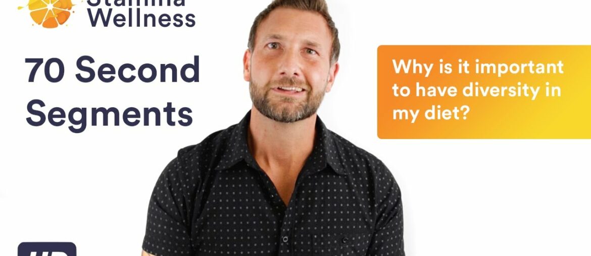Why is it important to have diversity in my diet? | 70 Second Segment | StaminaWellness.com