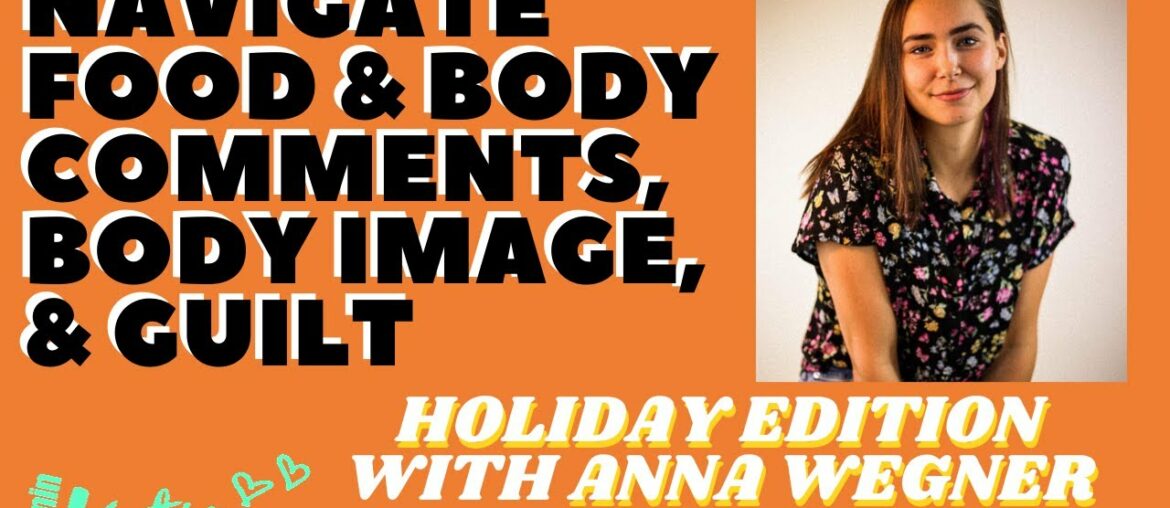FOOD & BODY COMMENTS, BODY IMAGE & GUILT - HOLIDAYS & RELATIONSHIPS WITH ANNA WEGNER | VITAMIN KATIE