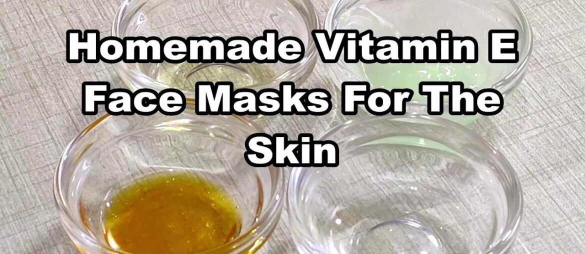 5 Best Vitamin E Face Packs for Skin Whitening - Remove Dark Spots - Acne -Wrinkles and Glowing Skin