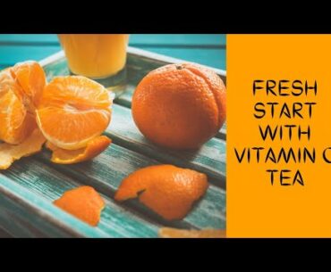 FRESH START WITH REFRESHING VITAMIN C TEA / ORANGE PEEL TEA