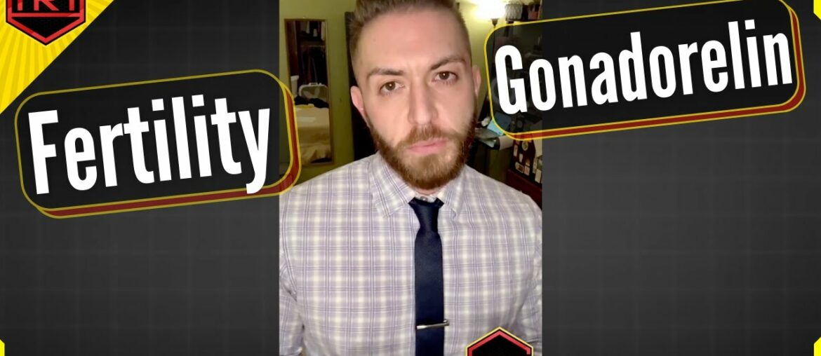 Gonadorelin for Fertility on TRT?