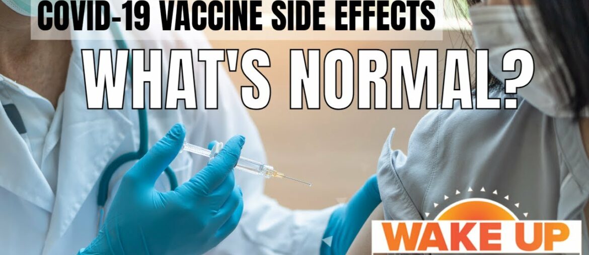 Side effects of COVID-19 vaccine are normal, scientists say