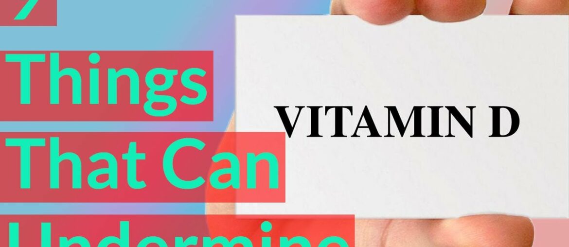 9 Things That Can Undermine Your Vitamin D
