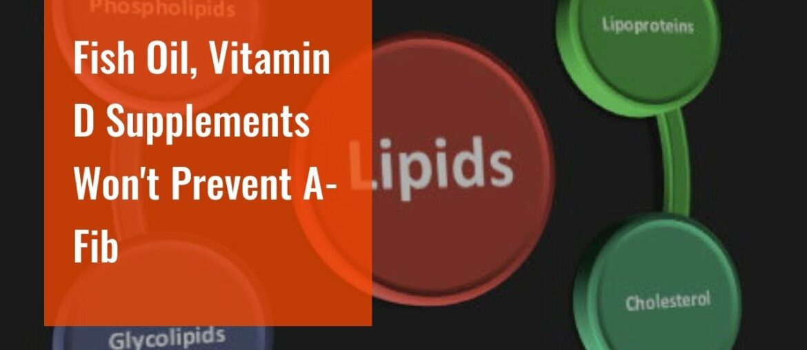 Fish Oil, Vitamin D Supplements Won't Prevent A-Fib