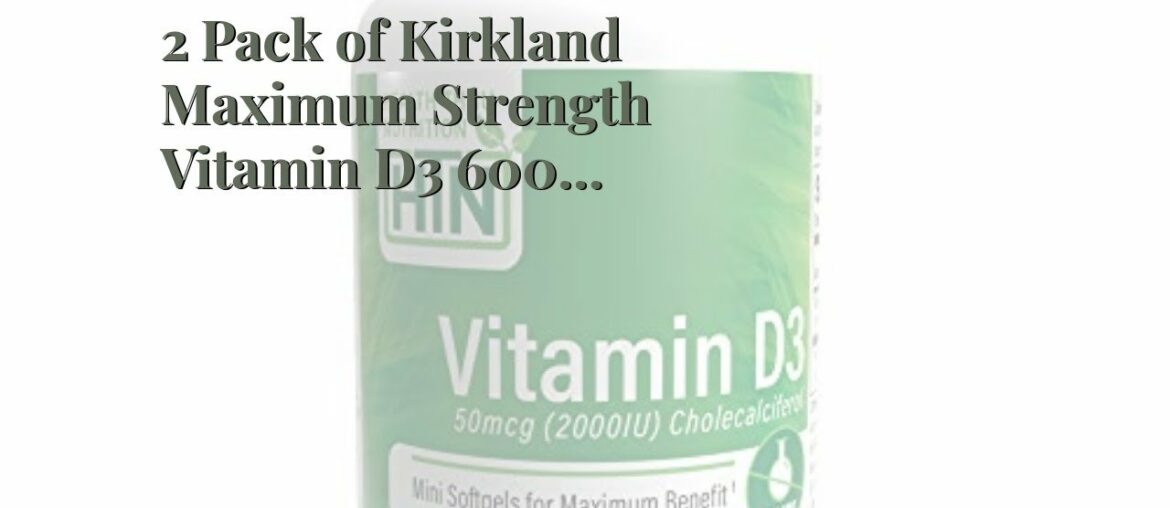 2 Pack of Kirkland Maximum Strength Vitamin D3 600 Softgels - 1200 Total Softgels 2000 I.U.