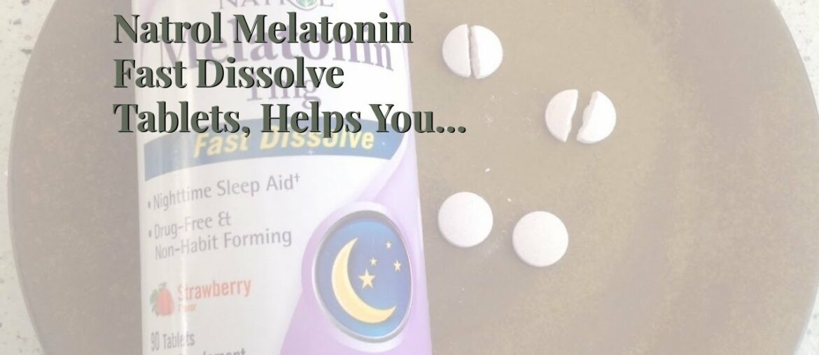 Natrol Melatonin Fast Dissolve Tablets, Helps You Fall Asleep Faster, Stay Asleep Longer, Easy...