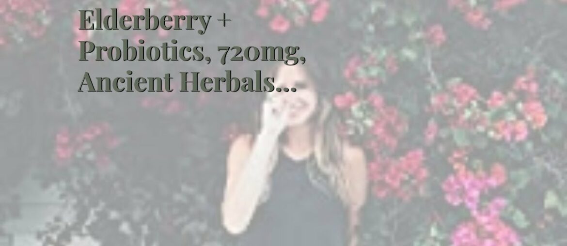 Elderberry + Probiotics, 720mg, Ancient Herbals Black Elderberry Capsules, Formulated by Dr. Jo...