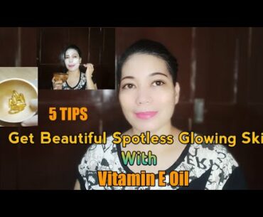5 Tips to get Beautiful Spotless and Glowing  Skin with Vitamin E oil
