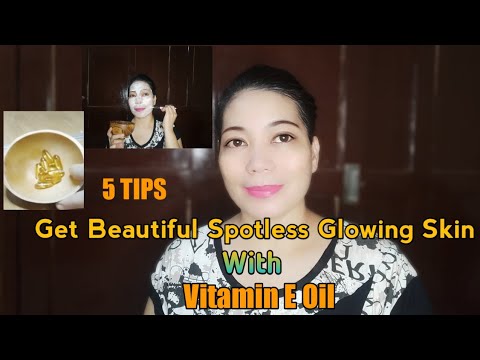 5 Tips to get Beautiful Spotless and Glowing  Skin with Vitamin E oil