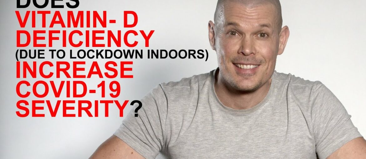 Does vitamin D deficiency increase the severity of COVID-19 (Due to lockdown indoors)?
