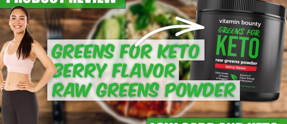 Vitamin Bounty Greens for Keto Berry Flavor Raw Greens Powder review [keto, low carb & nutritional]