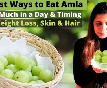 5 Best Ways to Consume Amla | When & How Much to Eat |  Weight Loss | Indian Gooseberries Benefits