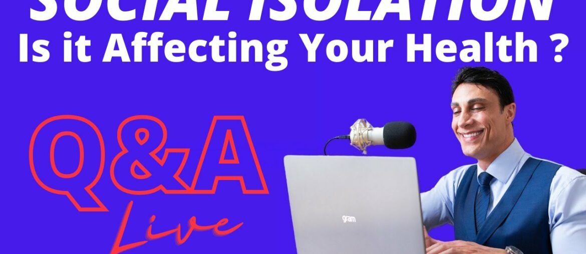 SOCIAL ISOLATION - Is It Affecting Your Health ?