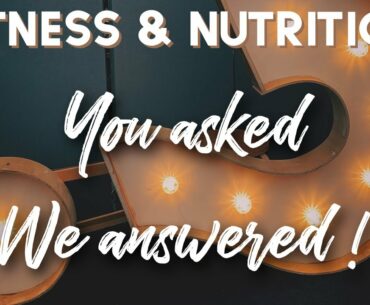 YOU ASKED WE ANSWERED (Fitness & Nutrition )