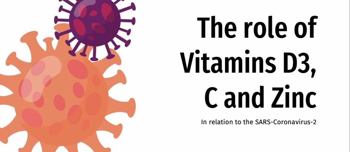 Science behind Vitamins C & D3, and Zinc with regards to SARS-CoV-2.