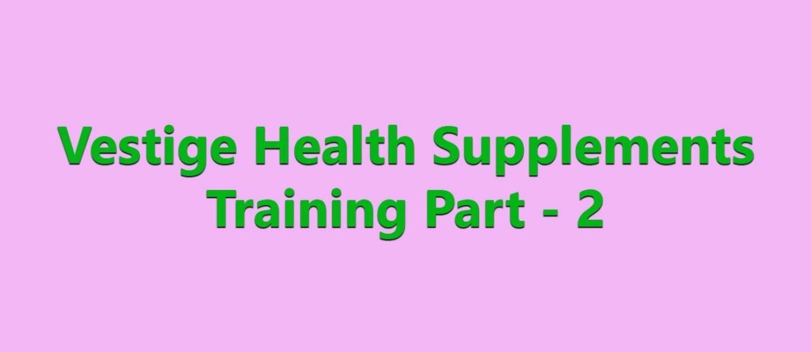 Vestige Health Supplements Training Part 2
