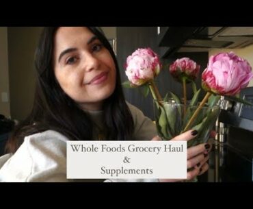 Back To Health | Whole Foods Grocery Haul Pt. 2 & Supplements
