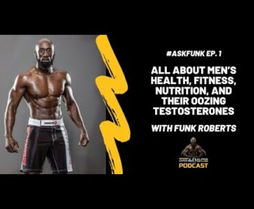 #ASKFUNK Ep 1: All About Men’s Health, Fitness, Nutrition, and Their Oozing Testosterones